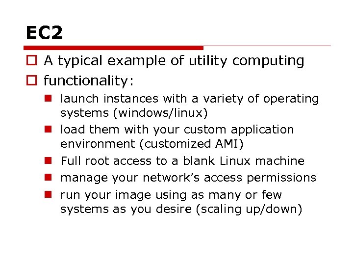 EC 2 o A typical example of utility computing o functionality: n launch instances