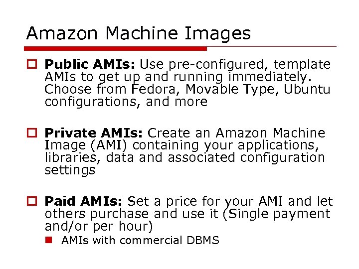 Amazon Machine Images o Public AMIs: Use pre-configured, template AMIs to get up and