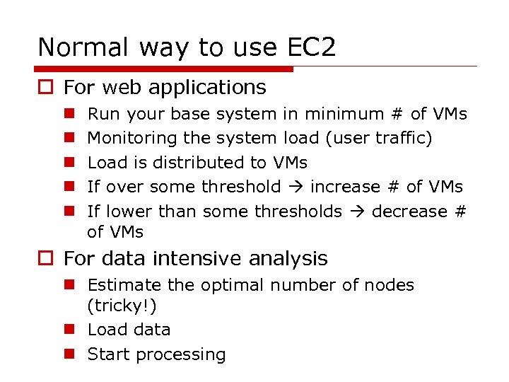 Normal way to use EC 2 o For web applications n n n Run
