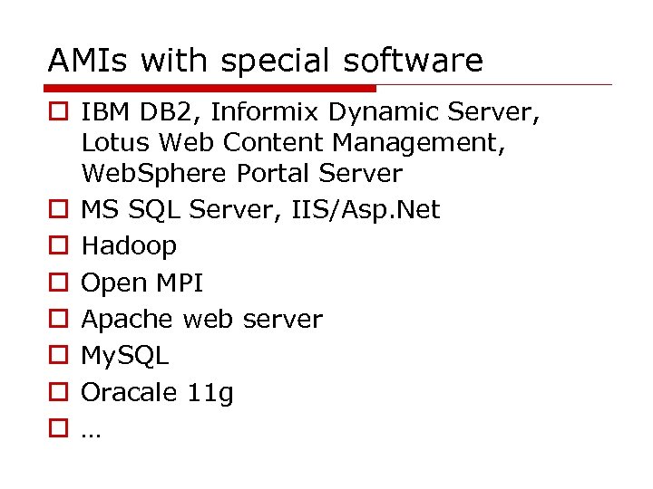 AMIs with special software o IBM DB 2, Informix Dynamic Server, Lotus Web Content