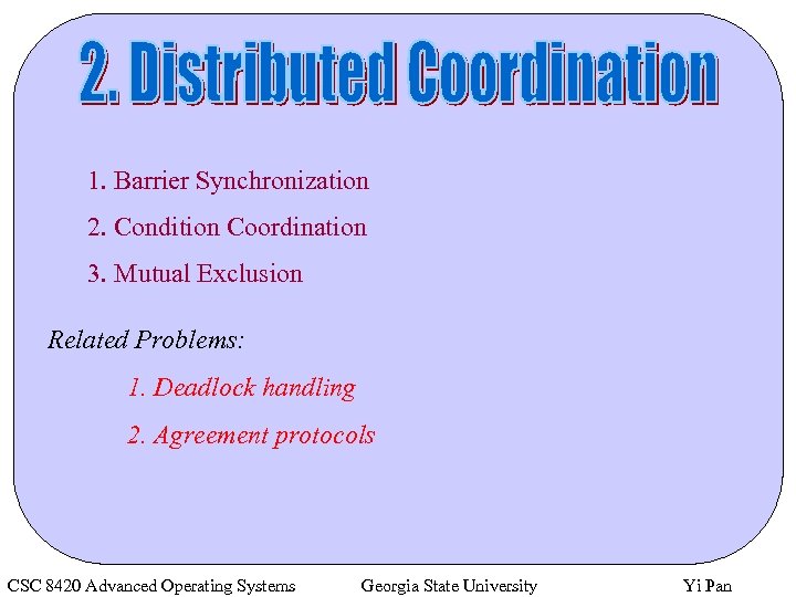 1. Barrier Synchronization 2. Condition Coordination 3. Mutual Exclusion Related Problems: 1. Deadlock handling