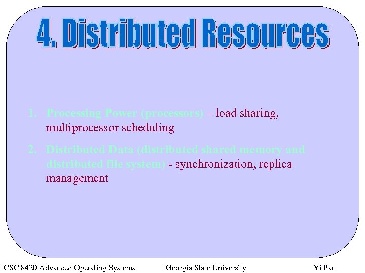 1. Processing Power (processors) – load sharing, multiprocessor scheduling 2. Distributed Data (distributed shared