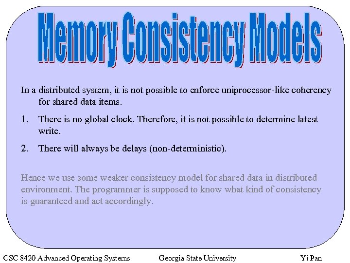 In a distributed system, it is not possible to enforce uniprocessor-like coherency for shared