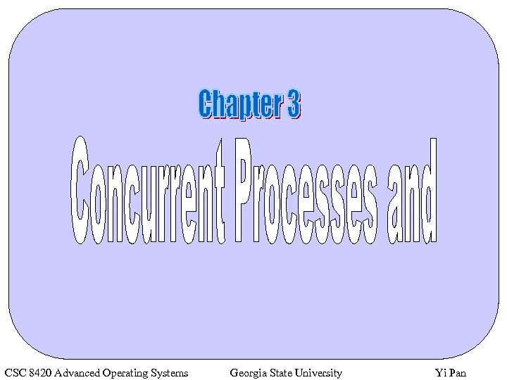 CSC 8420 Advanced Operating Systems Georgia State University Yi Pan 