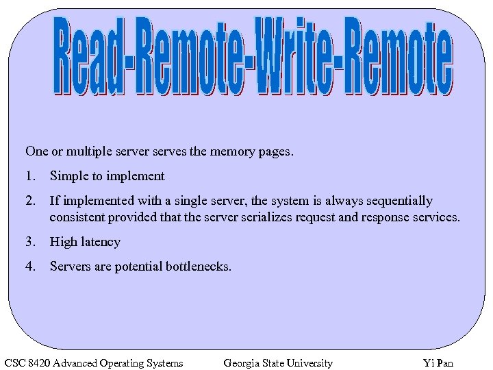 One or multiple server serves the memory pages. 1. Simple to implement 2. If