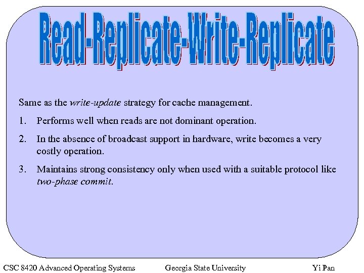 Same as the write-update strategy for cache management. 1. Performs well when reads are