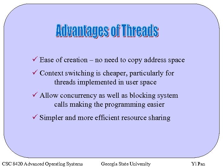 ü Ease of creation – no need to copy address space ü Context switching