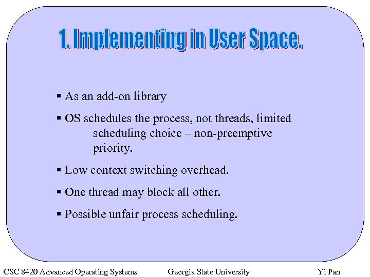 § As an add-on library § OS schedules the process, not threads, limited scheduling