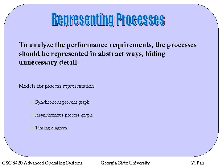 To analyze the performance requirements, the processes should be represented in abstract ways, hiding