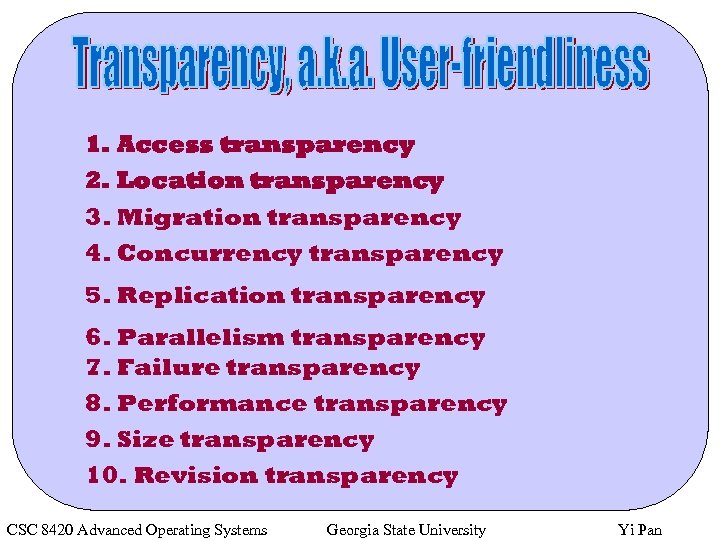 1. Access transparency 2. Location transparency 3. Migration transparency 4. Concurrency transparency 5. Replication