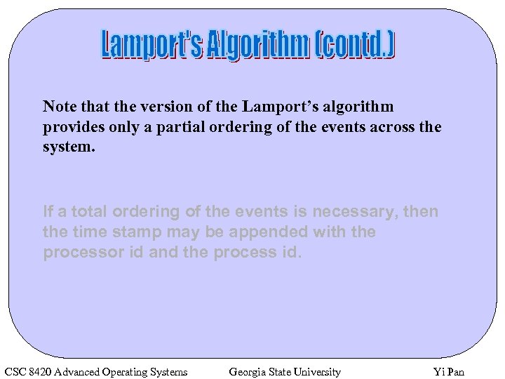 Note that the version of the Lamport’s algorithm provides only a partial ordering of