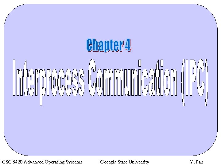 CSC 8420 Advanced Operating Systems Georgia State University Yi Pan 