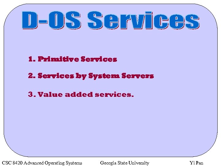 1. Primitive Services 2. Services by System Servers 3. Value added services. CSC 8420