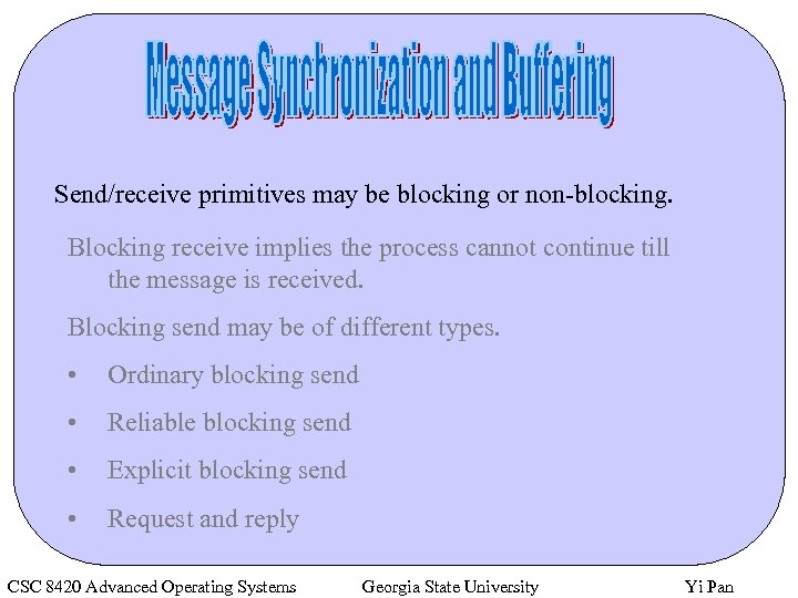 Send/receive primitives may be blocking or non-blocking. Blocking receive implies the process cannot continue