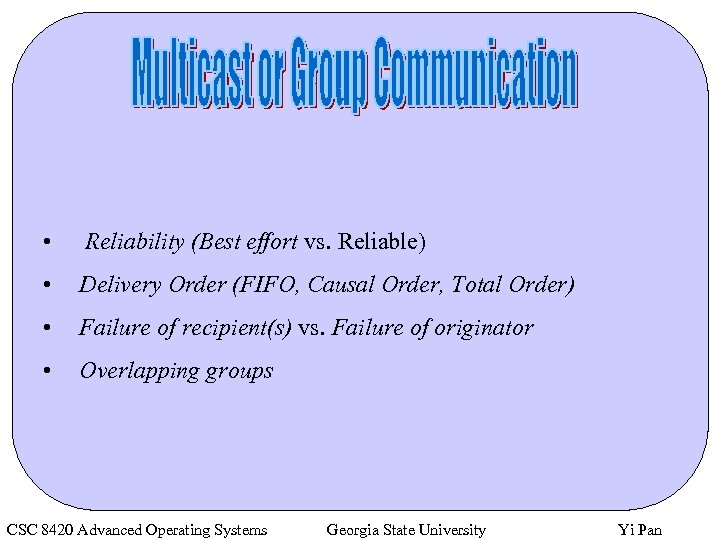  • Reliability (Best effort vs. Reliable) • Delivery Order (FIFO, Causal Order, Total