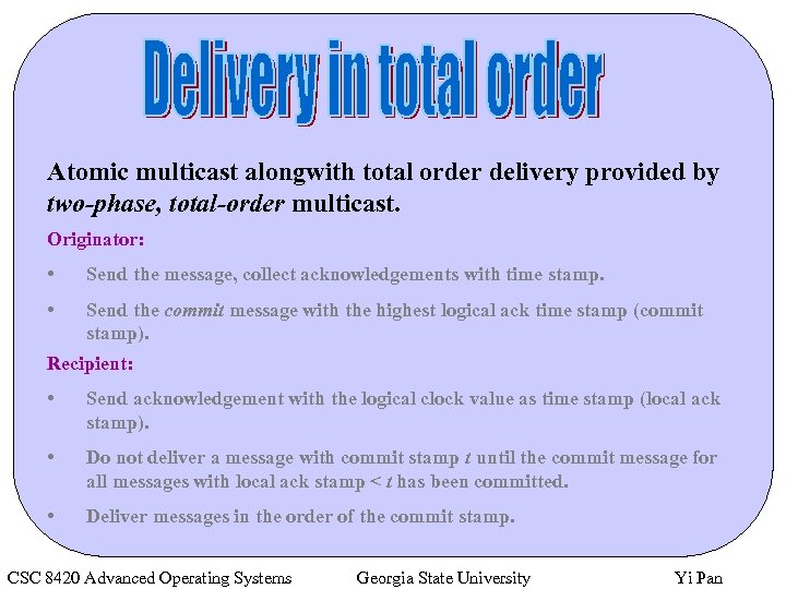 Atomic multicast alongwith total order delivery provided by two-phase, total-order multicast. Originator: • Send