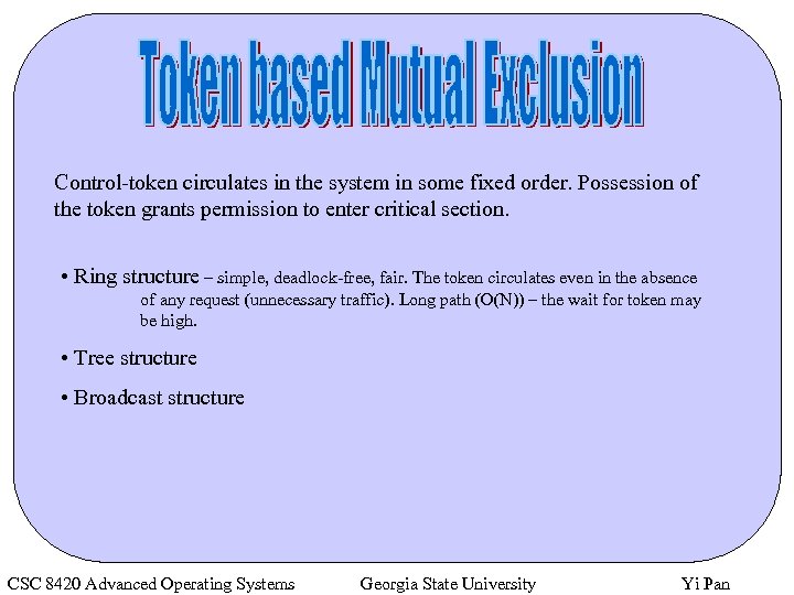 Control-token circulates in the system in some fixed order. Possession of the token grants