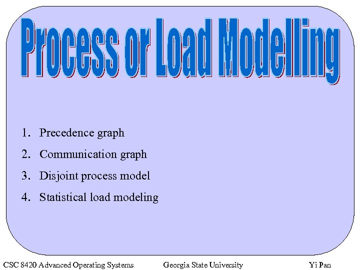 1. Precedence graph 2. Communication graph 3. Disjoint process model 4. Statistical load modeling