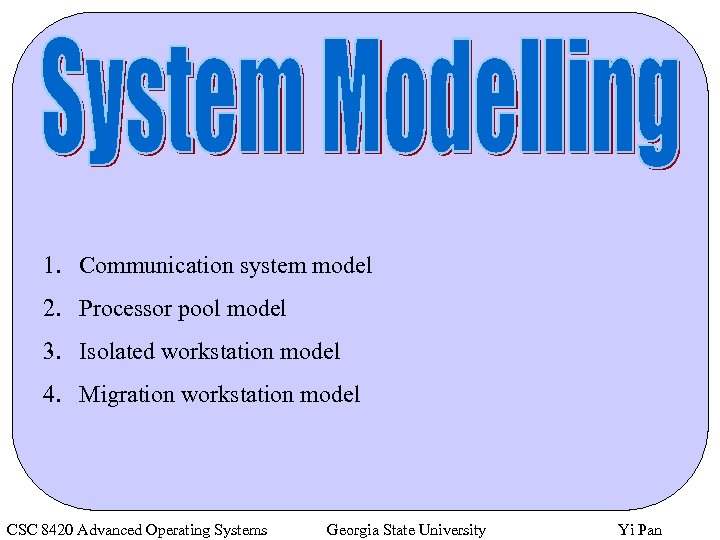 1. Communication system model 2. Processor pool model 3. Isolated workstation model 4. Migration