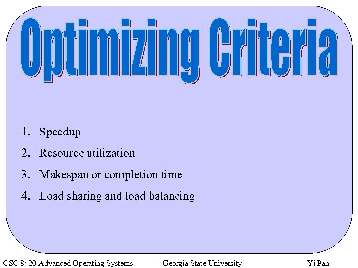 1. Speedup 2. Resource utilization 3. Makespan or completion time 4. Load sharing and