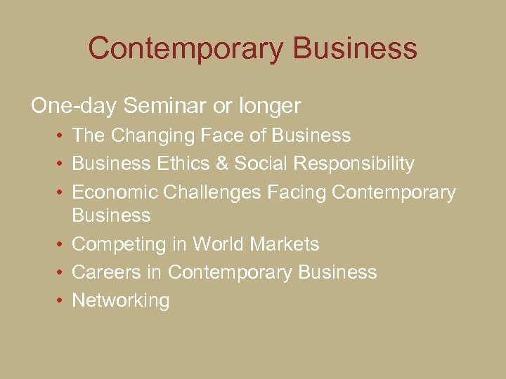 Contemporary Business One-day Seminar or longer • The Changing Face of Business • Business
