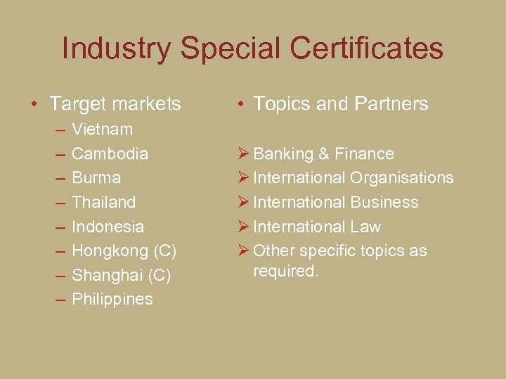 Industry Special Certificates • Target markets – – – – Vietnam Cambodia Burma Thailand