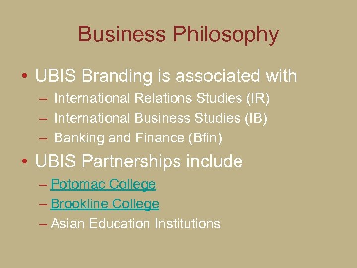 Business Philosophy • UBIS Branding is associated with – International Relations Studies (IR) –