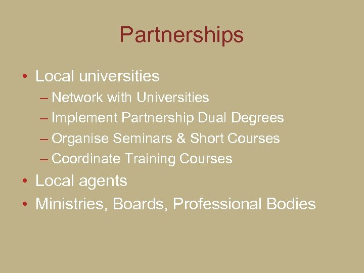 Partnerships • Local universities – Network with Universities – Implement Partnership Dual Degrees –