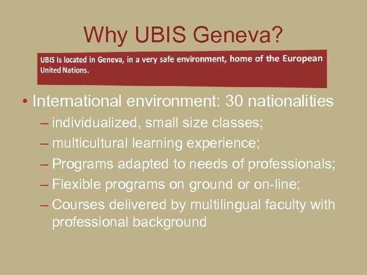 Why UBIS Geneva? • International environment: 30 nationalities – individualized, small size classes; –
