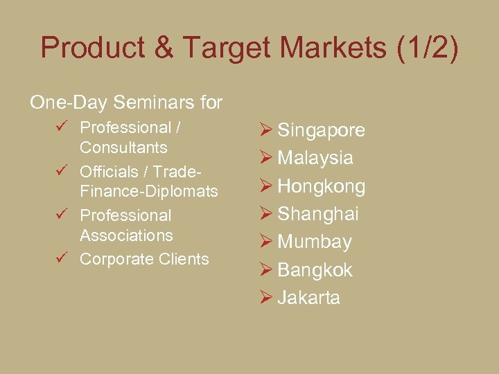 Product & Target Markets (1/2) One-Day Seminars for ü Professional / Consultants ü Officials