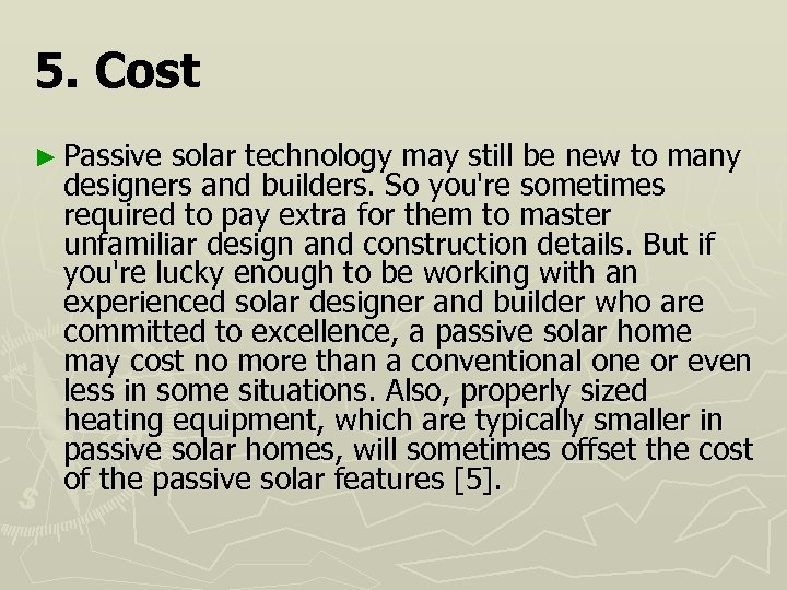 5. Cost ► Passive solar technology may still be new to many designers and