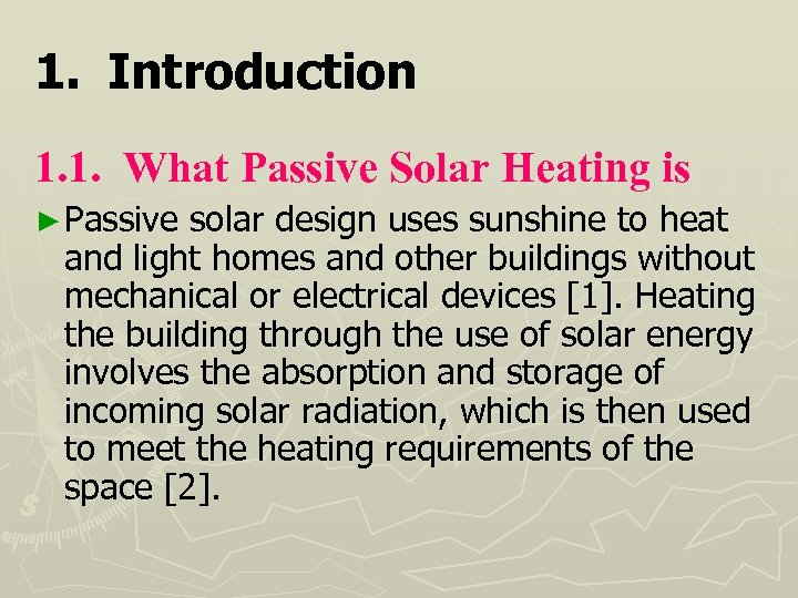 1. Introduction 1. 1. What Passive Solar Heating is ► Passive solar design uses