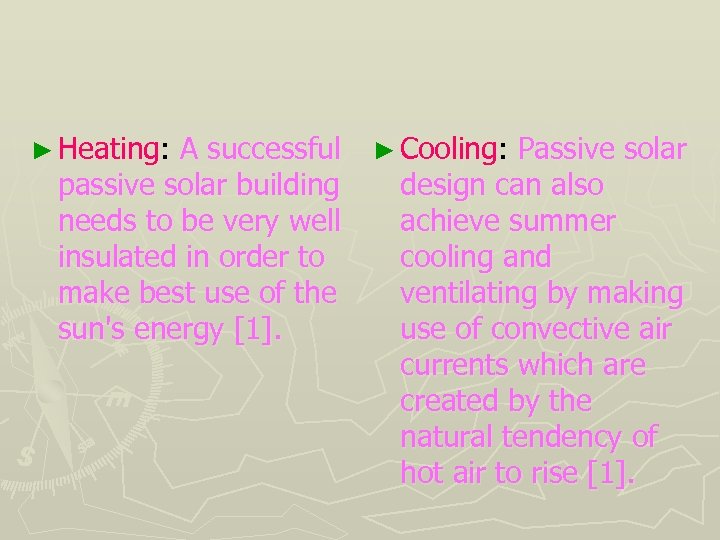 ► Heating: A successful passive solar building needs to be very well insulated in