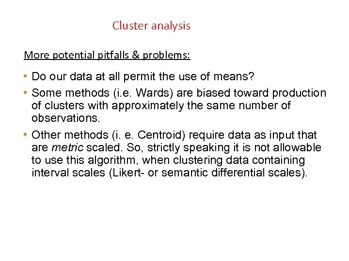 Cluster analysis More potential pitfalls & problems: • Do our data at all permit