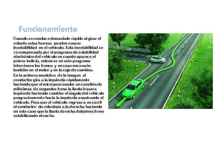 Funcionamiento Cuando se conduce demasiado rápido al girar el volante estas fuerzas pueden causar