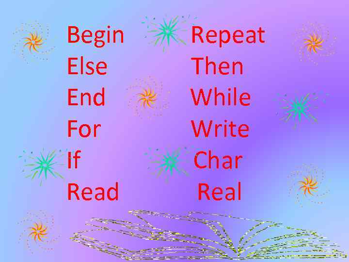 Begin Else End For If Read Repeat Then While Write Char Real 