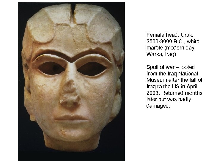 Female head, Uruk, 3500 -3000 B. C. , white marble (modern day Warka, Iraq)