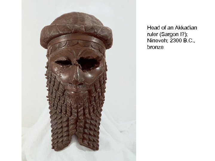 Head of an Akkadian ruler (Sargon I? ); Nineveh; 2300 B. C. , bronze