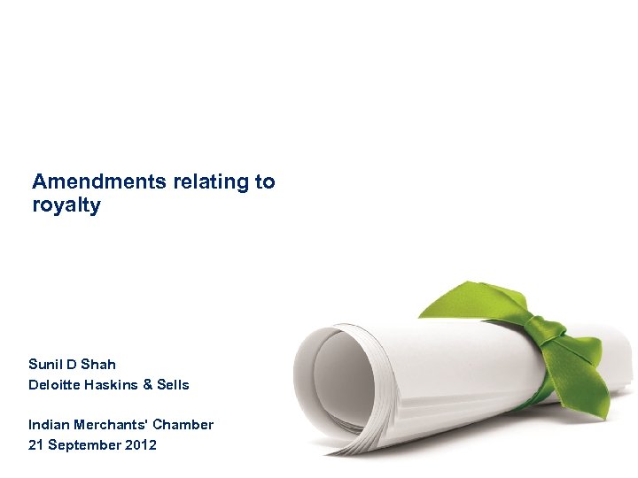 Amendments relating to royalty Sunil D Shah Deloitte Haskins & Sells Indian Merchants' Chamber