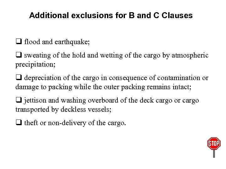 Additional exclusions for B and C Clauses q flood and earthquake; q sweating of