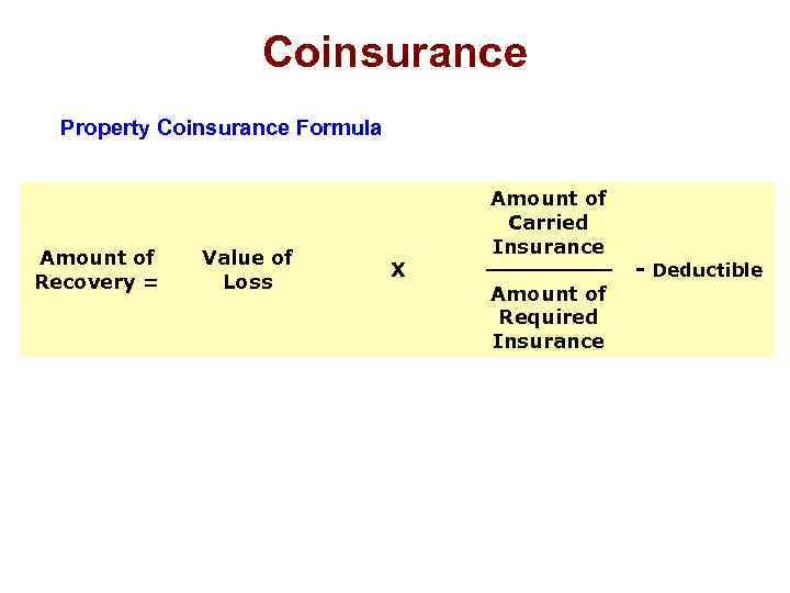 Coinsurance Property Coinsurance Formula Amount of Recovery = Value of Loss X Amount of