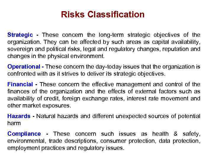 Risks Classification Strategic - These concern the long-term strategic objectives of the organization. They