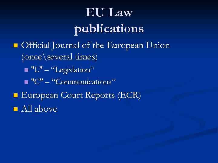EU Law publications n Official Journal of the European Union (onceseveral times) 