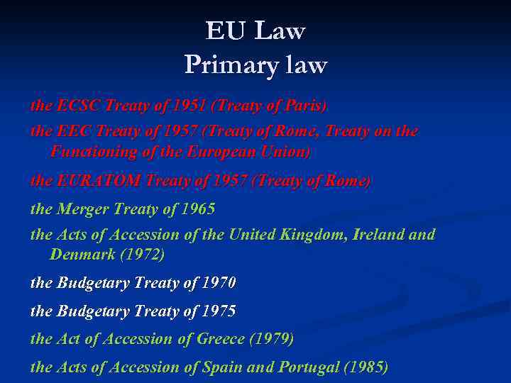 EU Law Primary law the ECSC Treaty of 1951 (Treaty of Paris) the EEC