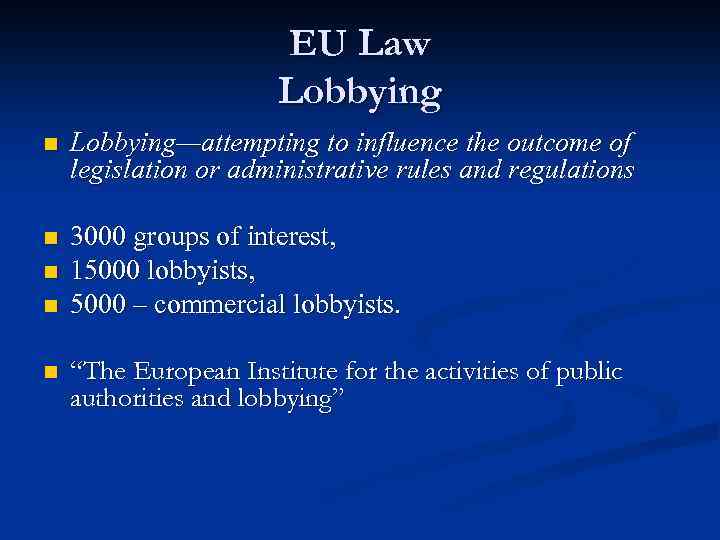 EU Law Lobbying n Lobbying—attempting to influence the outcome of legislation or administrative rules