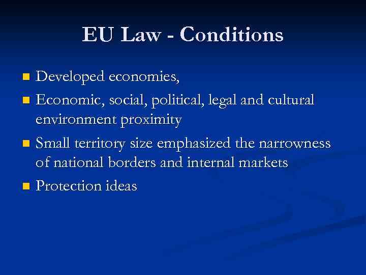 EU Law - Conditions Developed economies, n Economic, social, political, legal and cultural environment