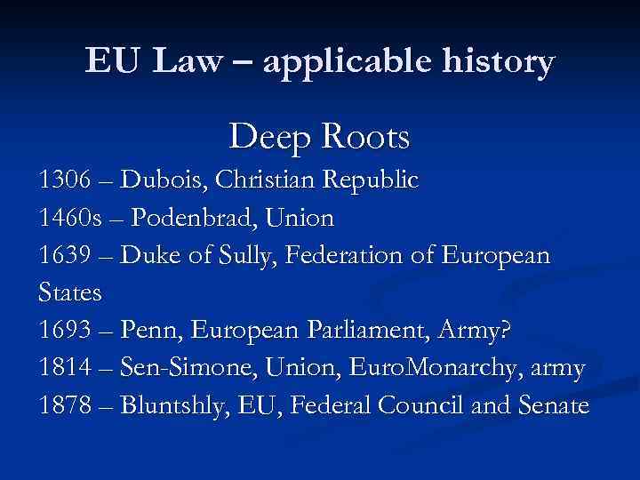 EU Law – applicable history Deep Roots 1306 – Dubois, Christian Republic 1460 s
