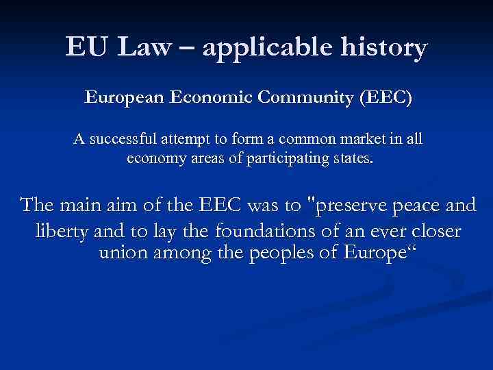 EU Law – applicable history European Economic Community (EEC) A successful attempt to form