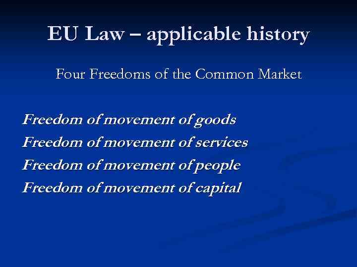 EU Law – applicable history Four Freedoms of the Common Market Freedom of movement