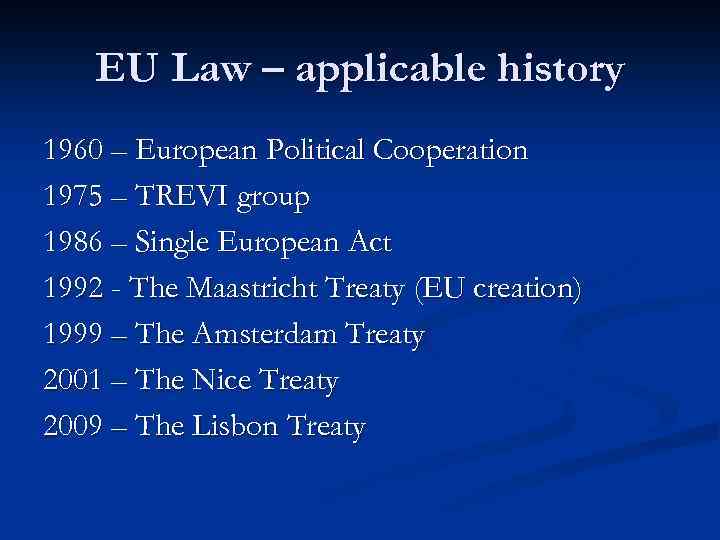 EU Law – applicable history 1960 – European Political Cooperation 1975 – TREVI group